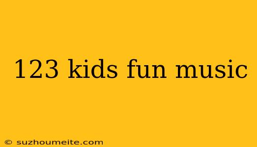 123 Kids Fun Music