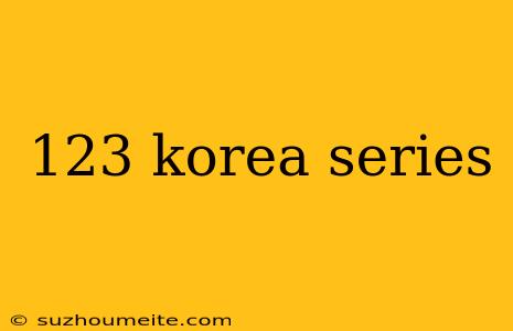 123 Korea Series