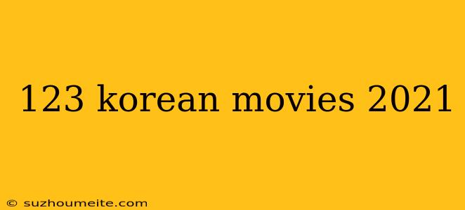 123 Korean Movies 2021