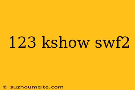 123 Kshow Swf2