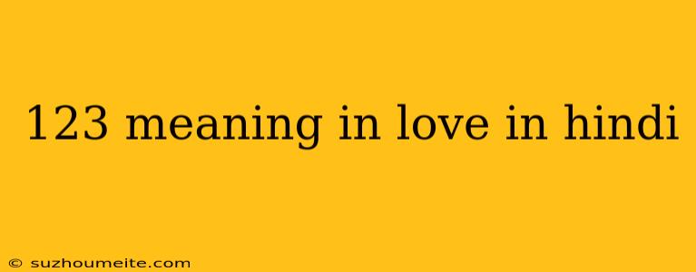 123 Meaning In Love In Hindi