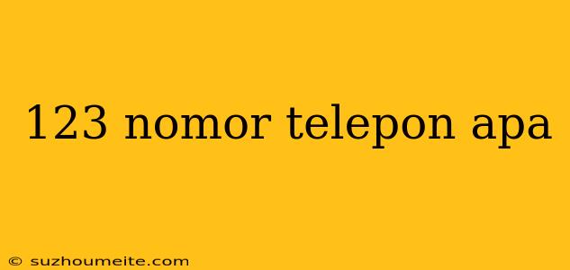 123 Nomor Telepon Apa