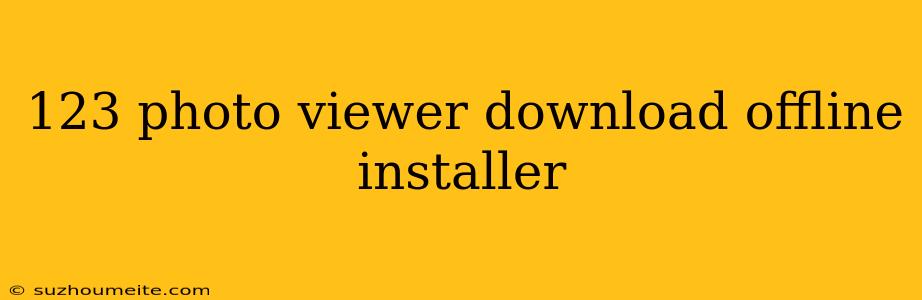 123 Photo Viewer Download Offline Installer