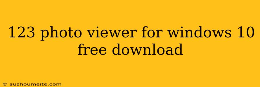 123 Photo Viewer For Windows 10 Free Download