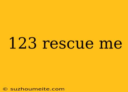 123 Rescue Me