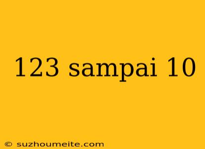 123 Sampai 10