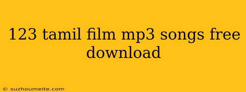 123 Tamil Film Mp3 Songs Free Download