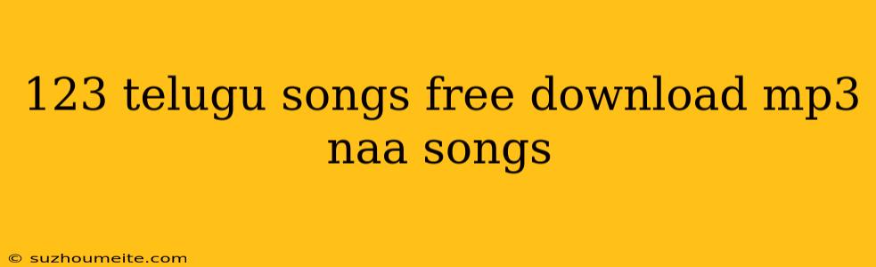 123 Telugu Songs Free Download Mp3 Naa Songs