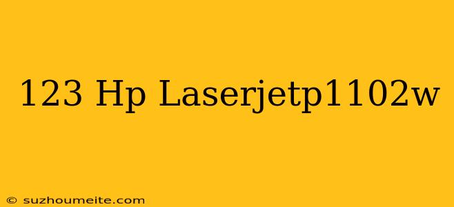 123.hp/laserjetp1102w