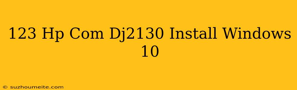 123.hp.com/dj2130 Install Windows 10