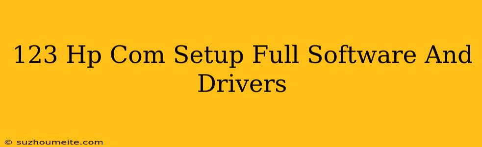 123.hp.com/setup Full Software And Drivers