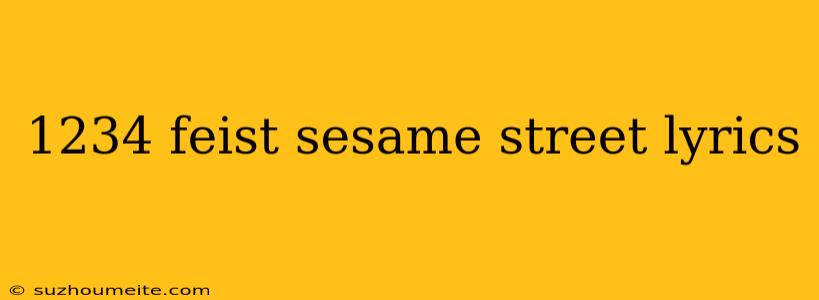 1234 Feist Sesame Street Lyrics