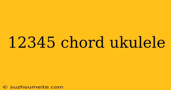 12345 Chord Ukulele