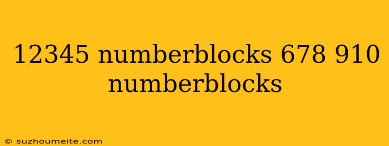 12345 Numberblocks 678 910 Numberblocks