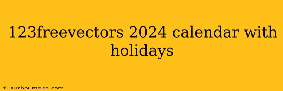 123freevectors 2024 Calendar With Holidays