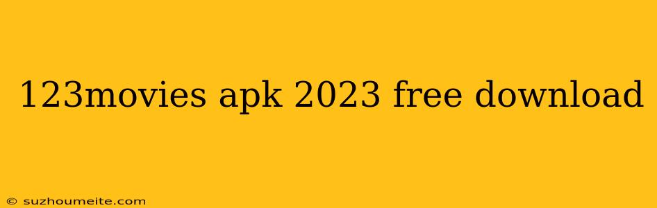 123movies Apk 2023 Free Download