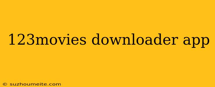 123movies Downloader App