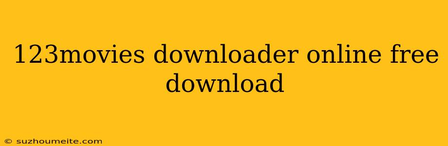 123movies Downloader Online Free Download