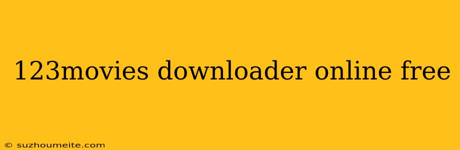 123movies Downloader Online Free