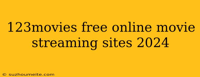 123movies Free Online Movie Streaming Sites 2024