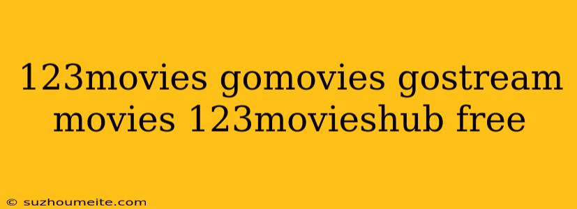 123movies Gomovies Gostream Movies 123movieshub Free