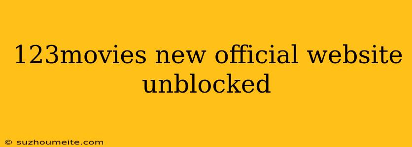 123movies New Official Website Unblocked