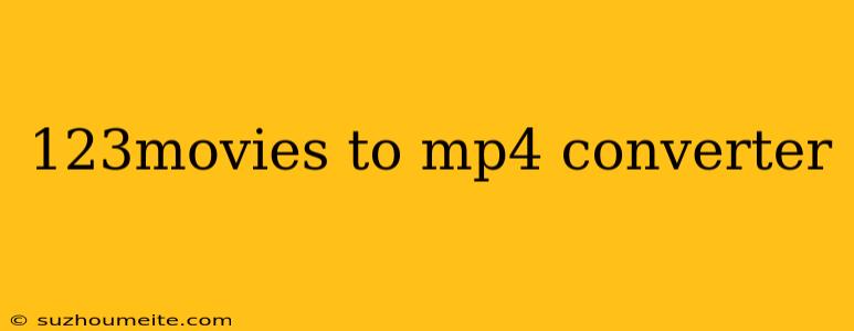 123movies To Mp4 Converter