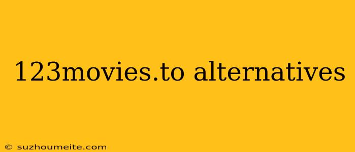 123movies.to Alternatives