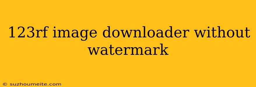 123rf Image Downloader Without Watermark