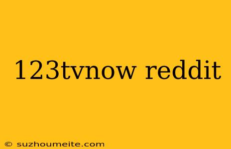 123tvnow Reddit