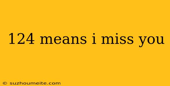 124 Means I Miss You