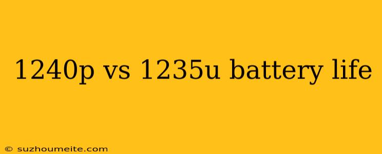 1240p Vs 1235u Battery Life