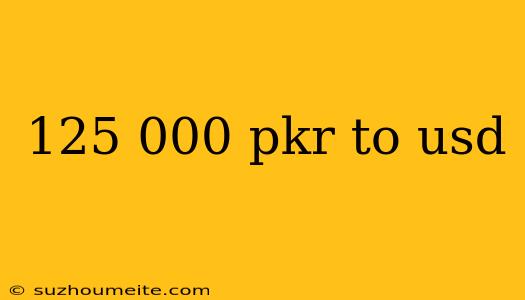 125 000 Pkr To Usd