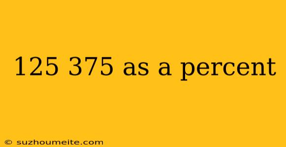 125 375 As A Percent