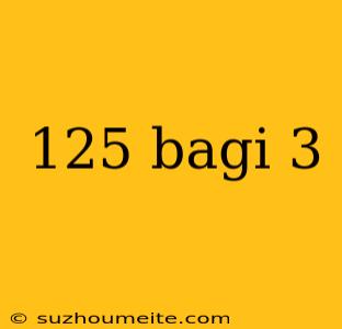 125 Bagi 3