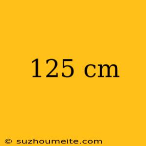 125 Cm