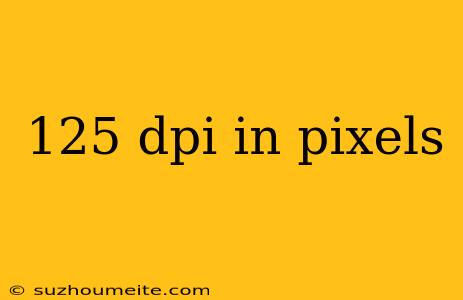 125 Dpi In Pixels