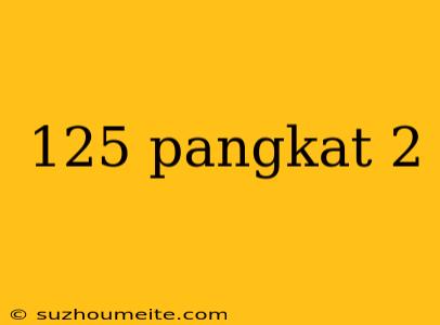 125 Pangkat 2