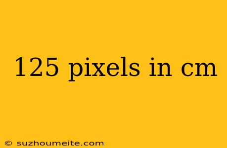 125 Pixels In Cm