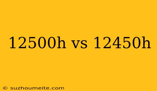 12500h Vs 12450h