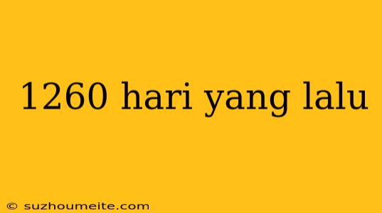 1260 Hari Yang Lalu