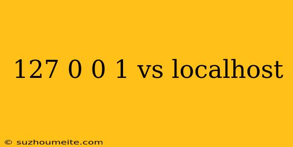 127 0 0 1 Vs Localhost