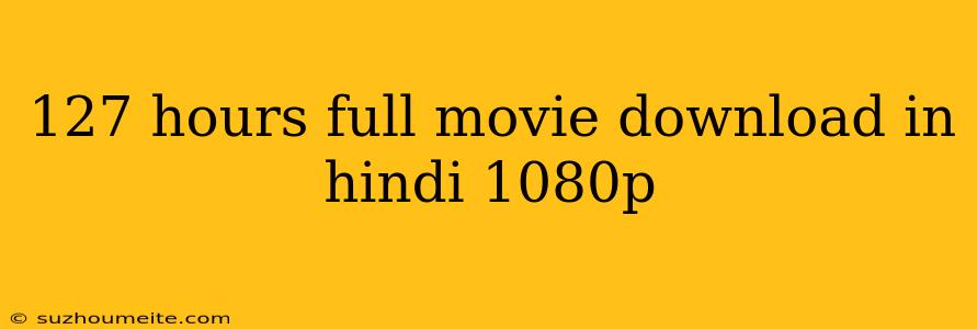 127 Hours Full Movie Download In Hindi 1080p