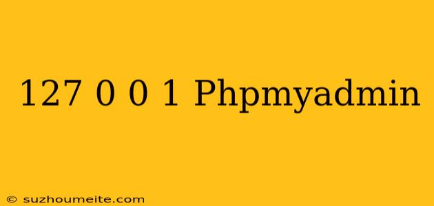 127.0 0.1/phpmyadmin/