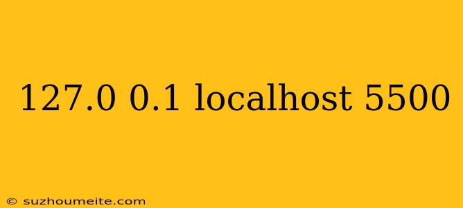 127.0 0.1 Localhost 5500