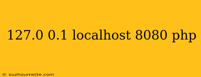 127.0 0.1 Localhost 8080 Php