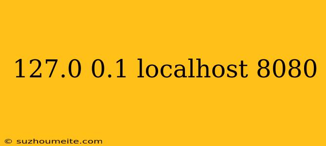 127.0 0.1 Localhost 8080