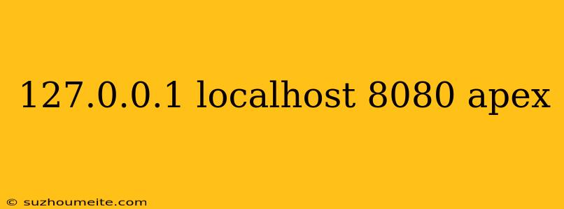 127.0.0.1 Localhost 8080 Apex