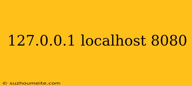 127.0.0.1 Localhost 8080