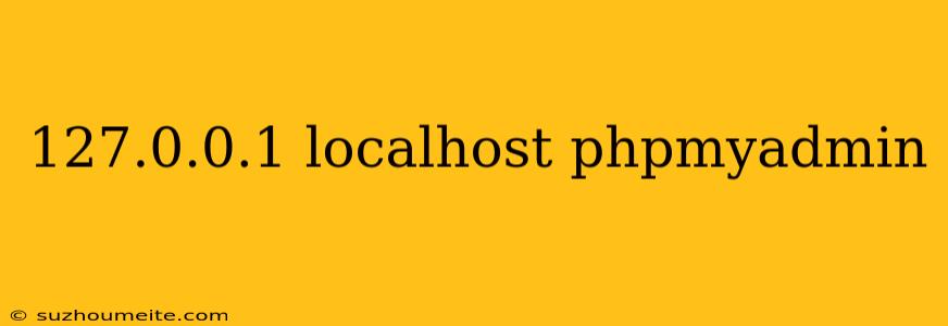 127.0.0.1 Localhost Phpmyadmin